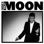 Here's Willy Moon Here's Willy Moon
